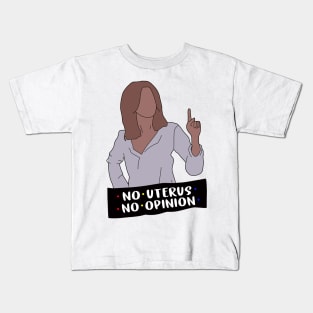 No Uterus No Opinion Kids T-Shirt